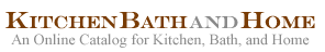 Kitchen Bath And Home - An Online Catalog for Kitchen, Bath, and Home.